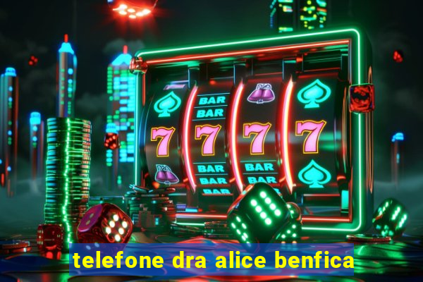 telefone dra alice benfica